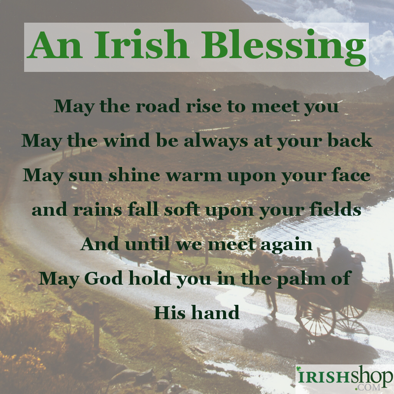 Irish Blessing - May the road rise to meet you...