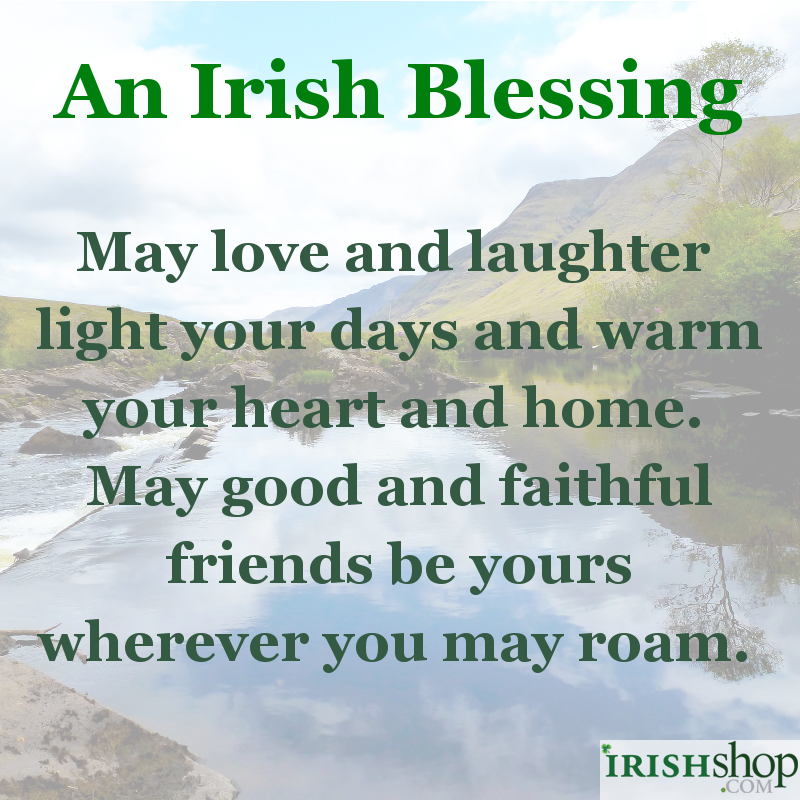 Irish Blessing - May love and laughter light your days...