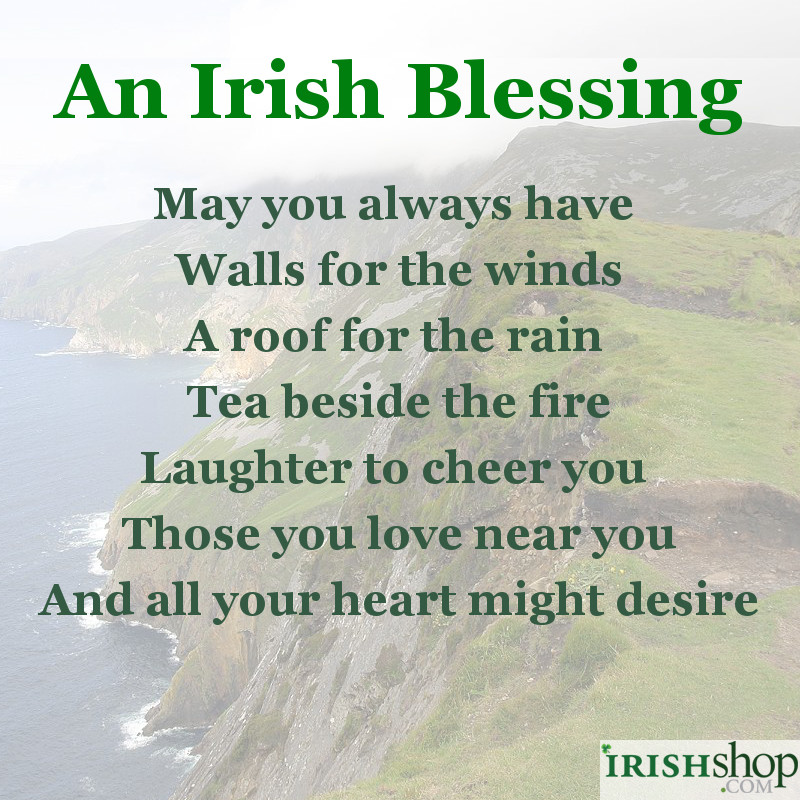 Irish Blessing - May you always have walls for the winds...