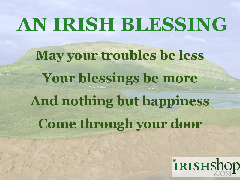 An Irish Blessing - May your troubles
