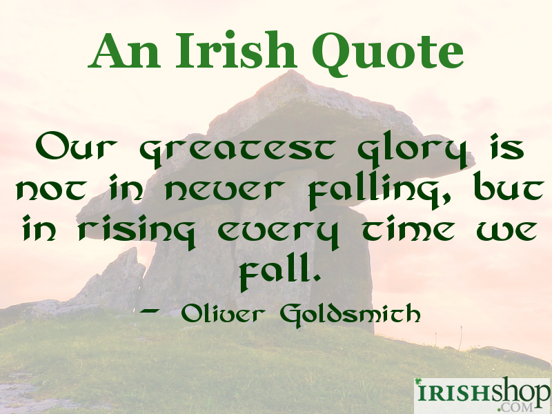 An Irish Quote - Our Greatest Glory Is Not in Never Falling But in Rising Every Time We Fall